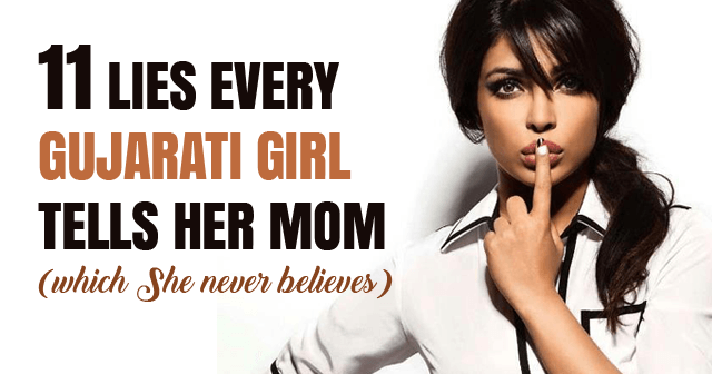 Lies Every Gujarati Girl Tells Her Mom