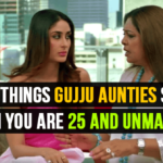 Things Gujju Aunties Say When You are 25 And Unmarried