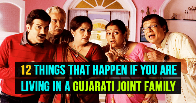 12 things that happen if you are living in a gujarati joint family garvi gujarati living in a gujarati joint family