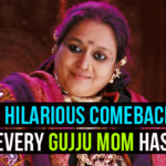 Comebacks Every Gujju Mom Has