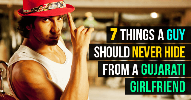 Things A Guy Should Never Hide From A Gujarati Girlfriend