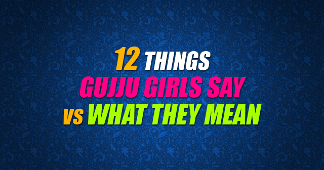 Things Gujju Girls Say Vs What They Mean