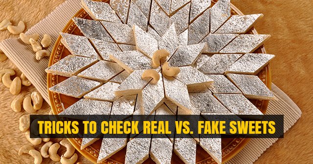 Tricks to Check Real Vs. Fake Sweets