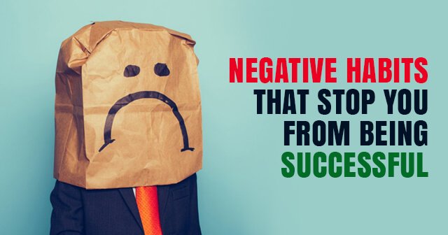 8 Negative Habits That Stop You from Being Successful | Get Rid of Them Now