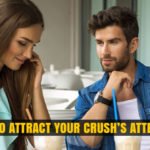 Tips to Attract Your Crush’s Attention